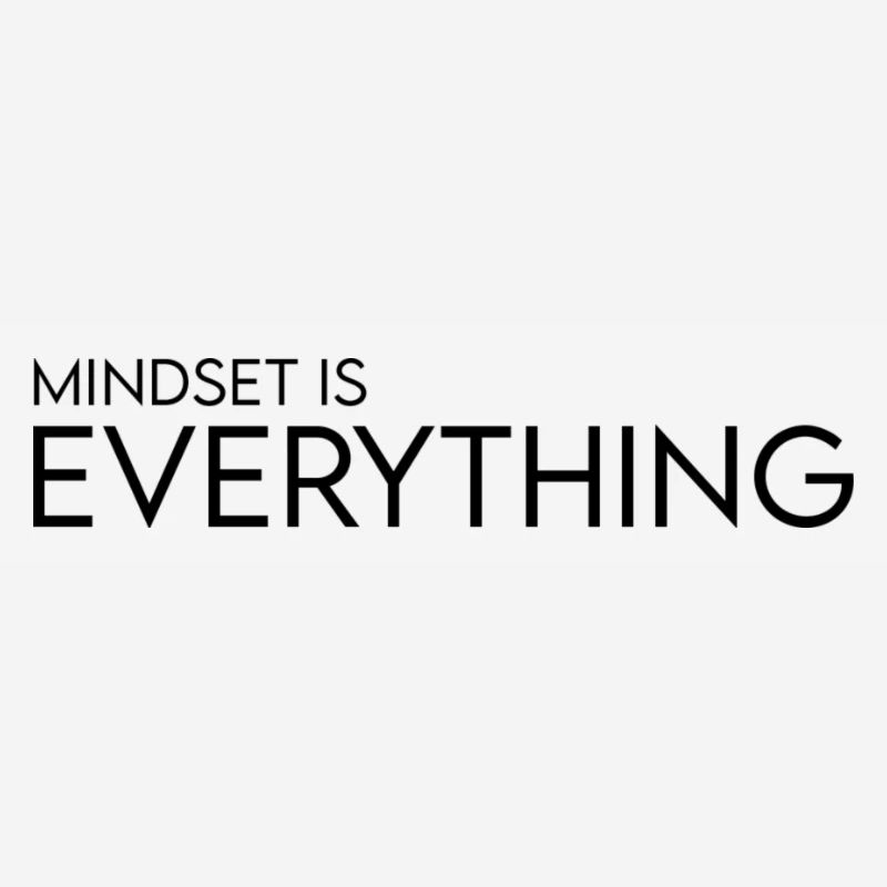 Mindset is Everything
