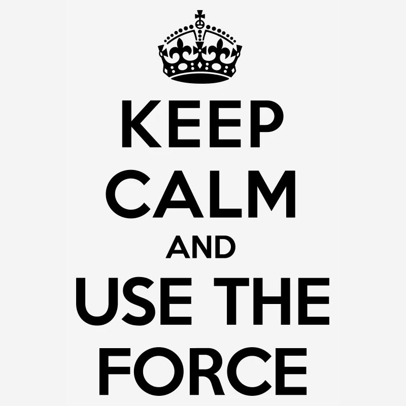 Keep calm and use the Force