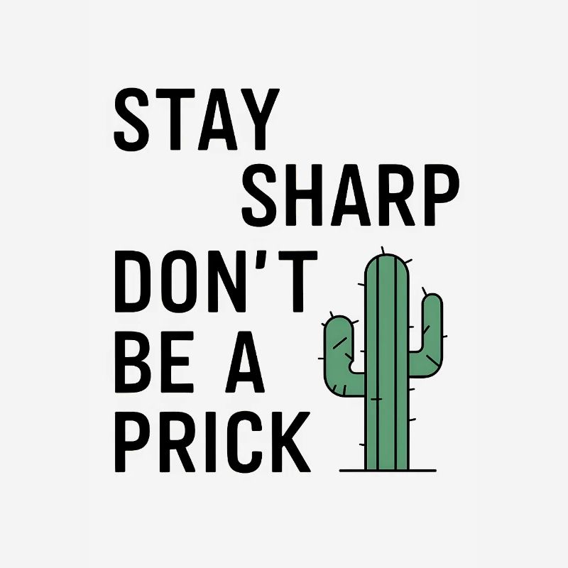 Stay Sharp, Don't Be a Prick