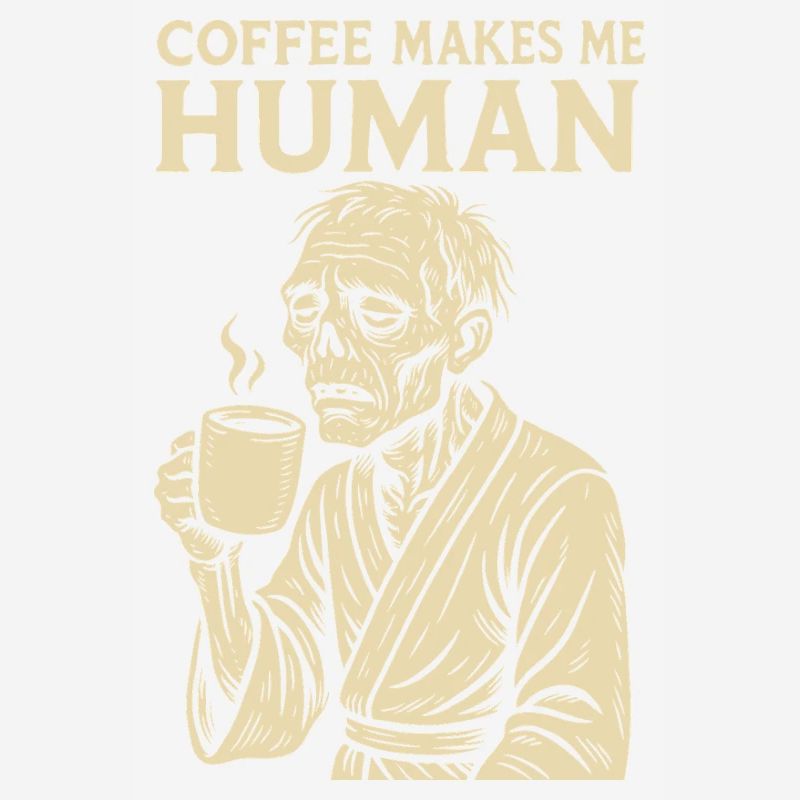 Coffee Makes Me Human Funny Coffee Design