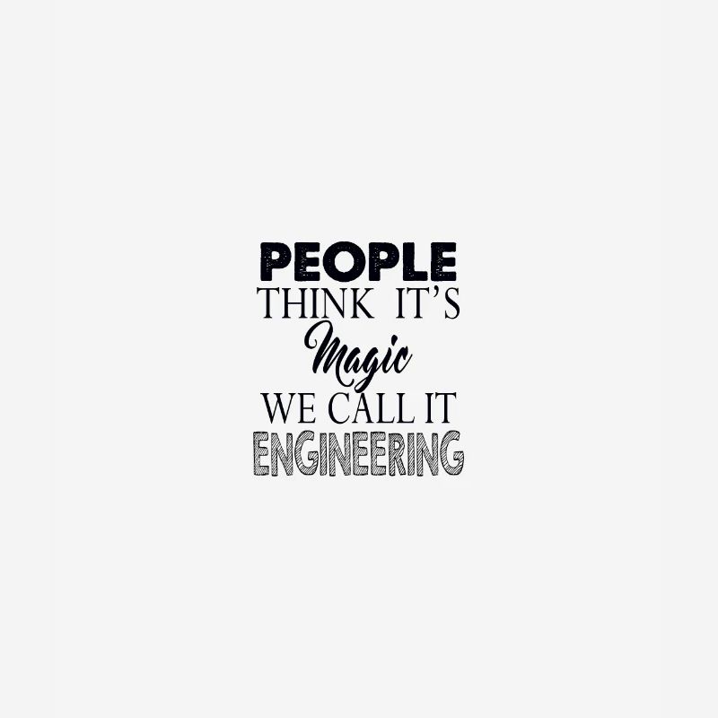 People think that's magic engineering