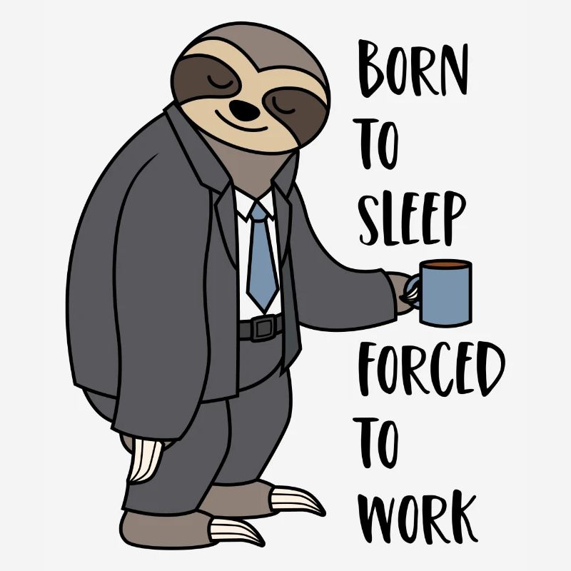 Sloth Suit Sloth Born To Sleep Forced To Work