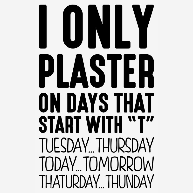 i only plaster on days that end in t
