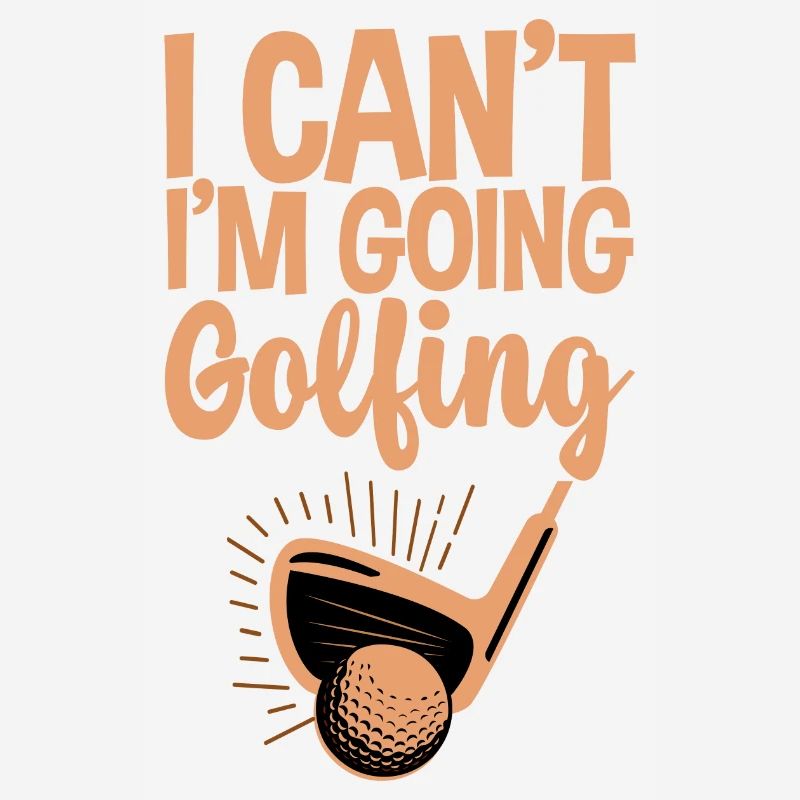 I Can't I'm Going Golfing 4