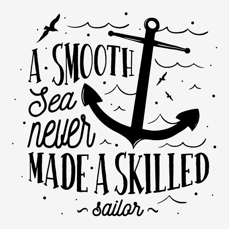 Sea Captain A Smooth Sea Never Made A Skilled