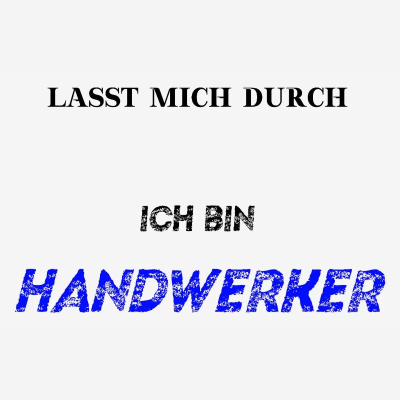 Lasst mich durch ich bin HANDWERKER Geschenkidee