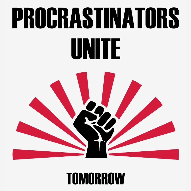 Procrastinators unite... tomorrow