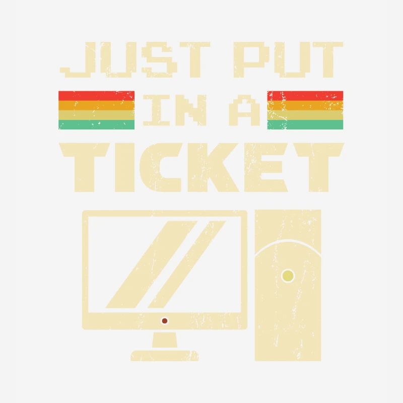 Just Put In A Ticket For Help Desk & tech Support