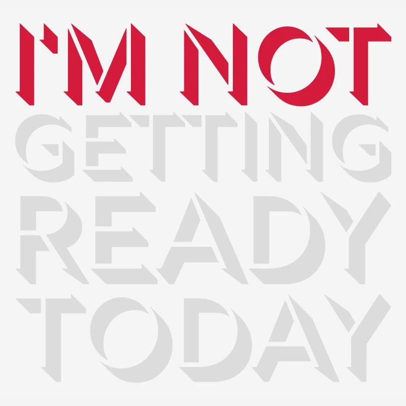 not getting ready today