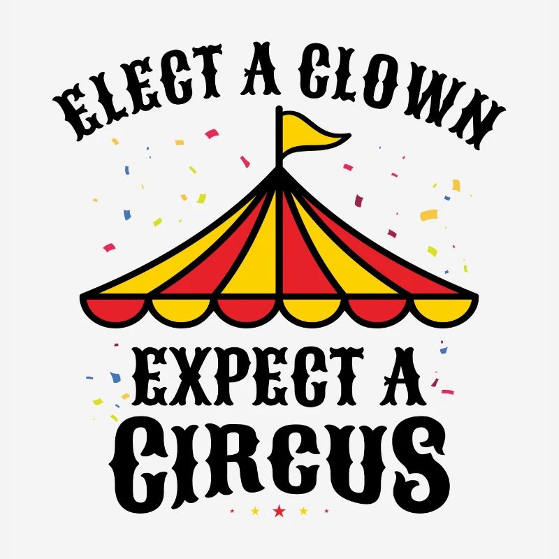 ELECT A CLOWN EXPECT A CIRCUS