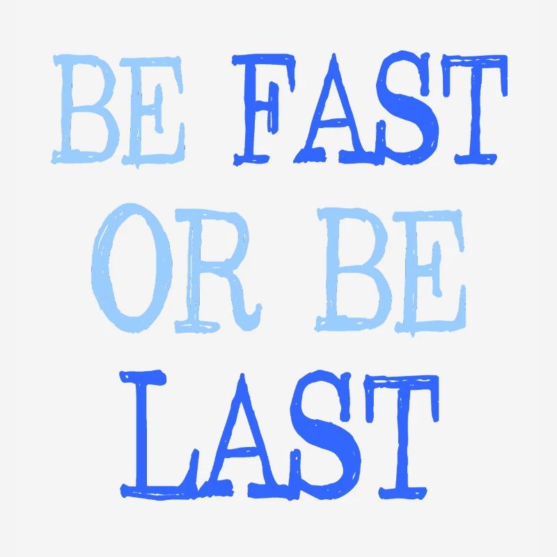 Be fast or be last - Sei schnell oder sei Letzter