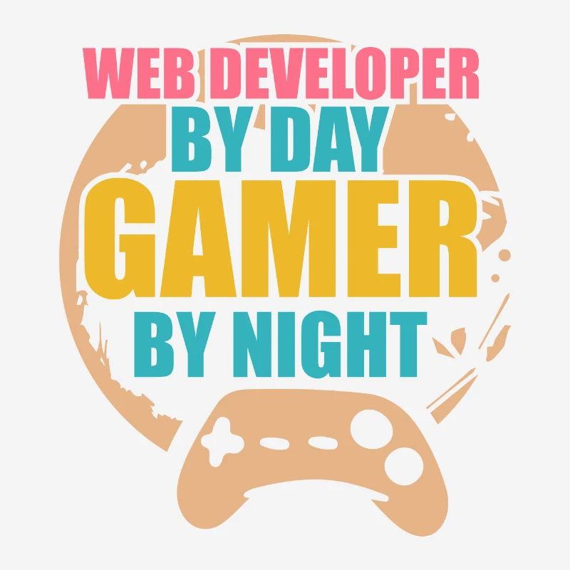 Developer Web Developer By Day Gamer By Night