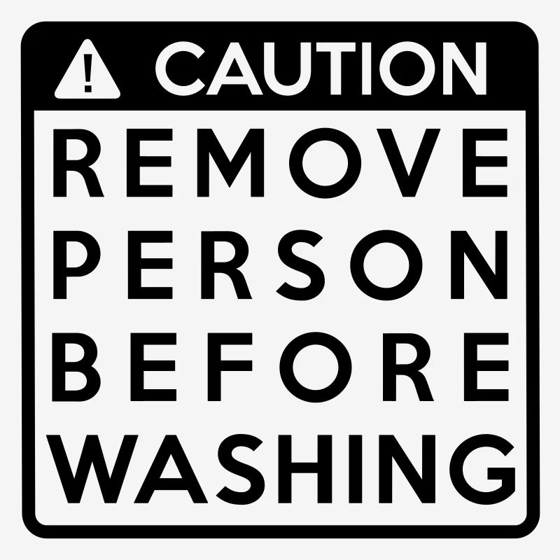 Caution: Remove person before washing