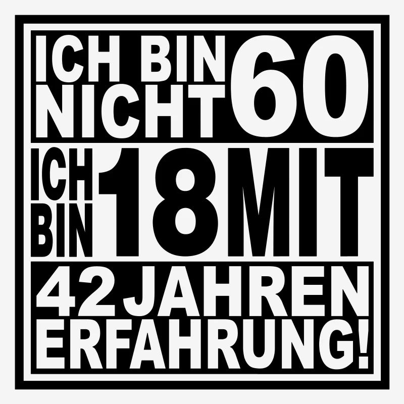 Ich bin nicht 60 ...