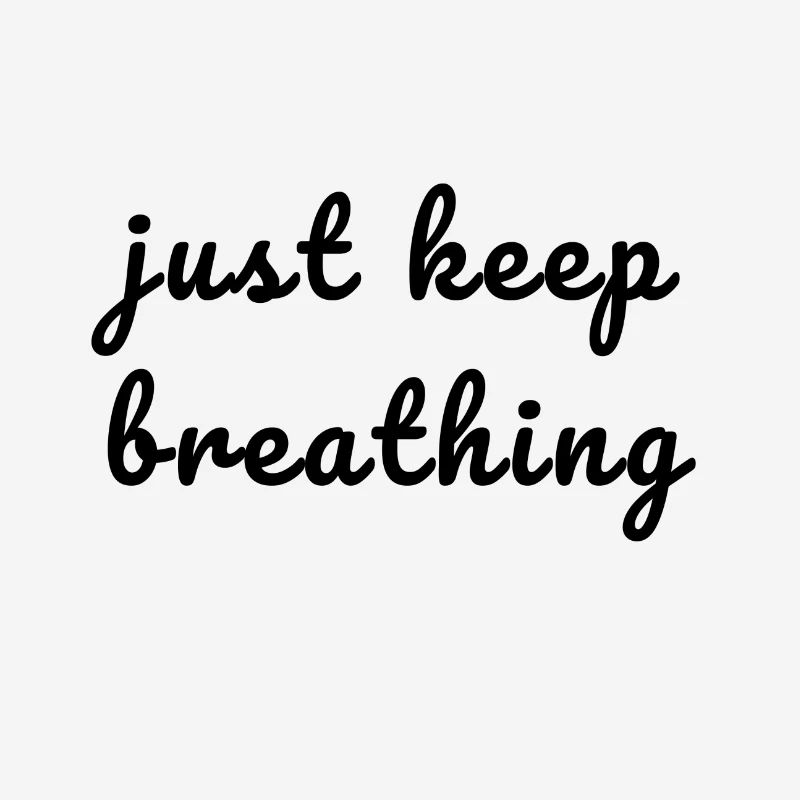 just keep breathing