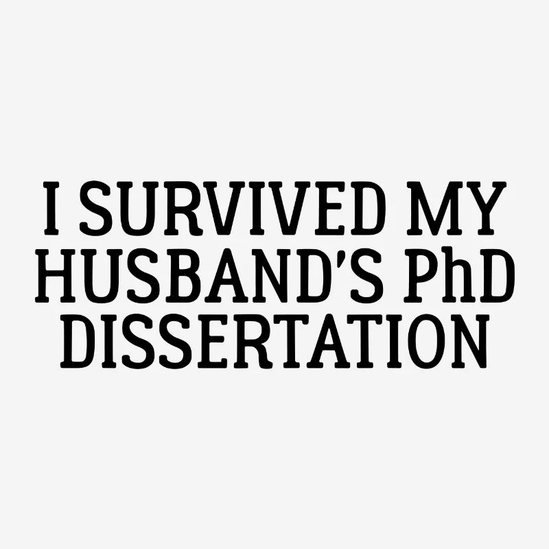 I survived my Husband s PhD Dissertation Geschenk