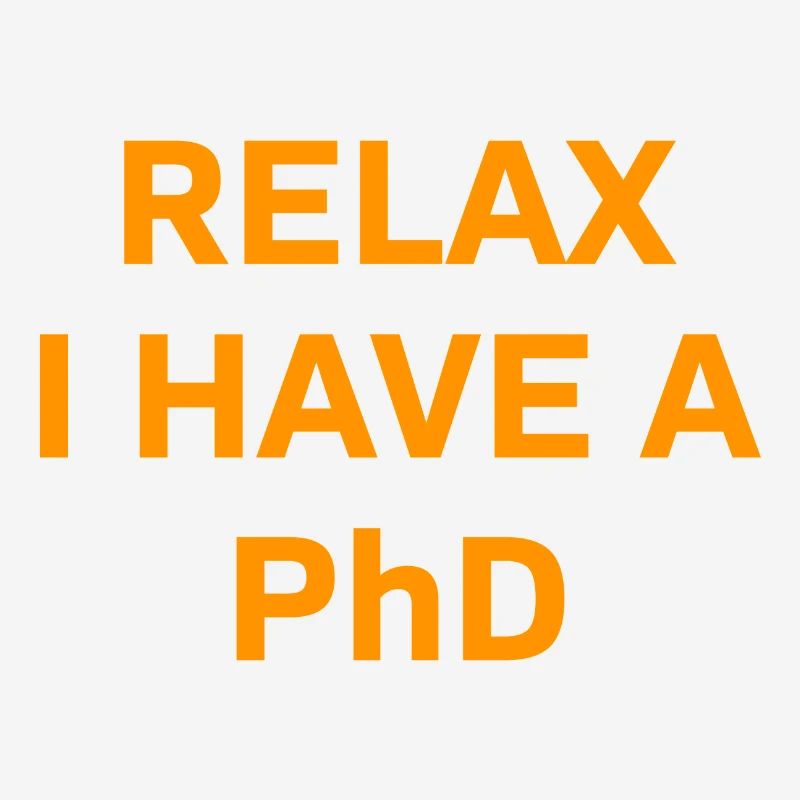 Relax i have a Phd PhD Abschkuss Geschenk