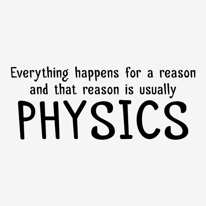 Everything happens for a reason physics gift