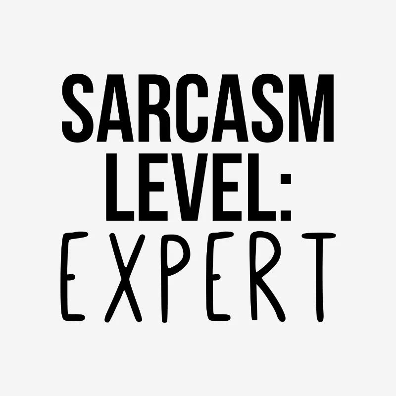 Sarcasm level: Expert