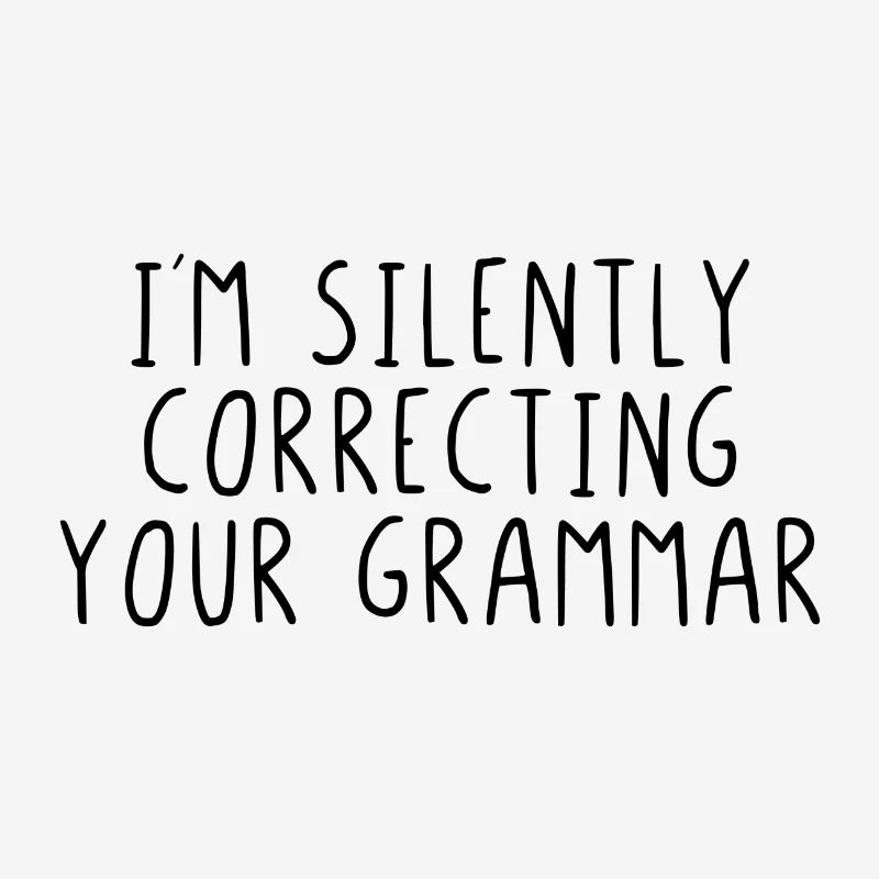 I 'm silently correcting your grammar