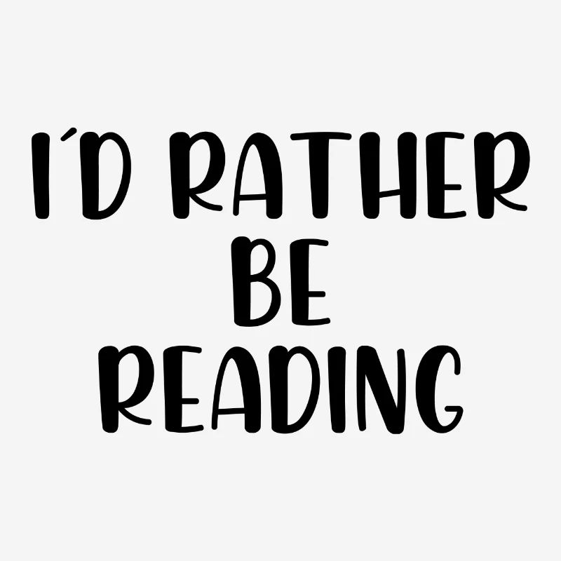I would rather be reading