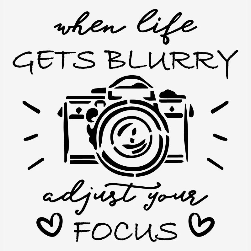 When Life Gets Blurry Adjust Your Focus Camera