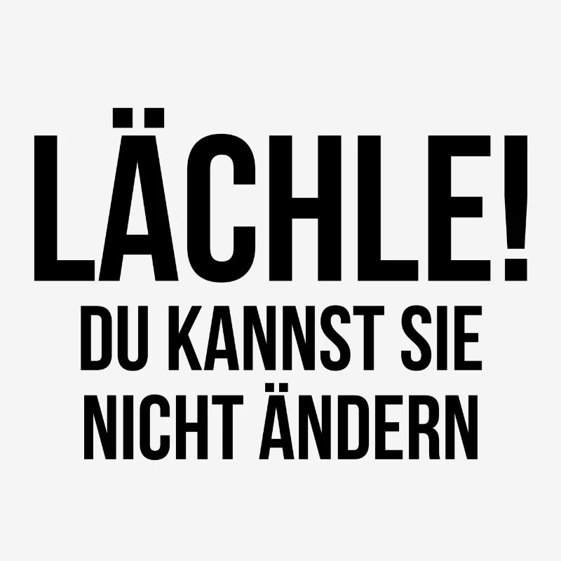 Lächle du kannst sie nicht ändern