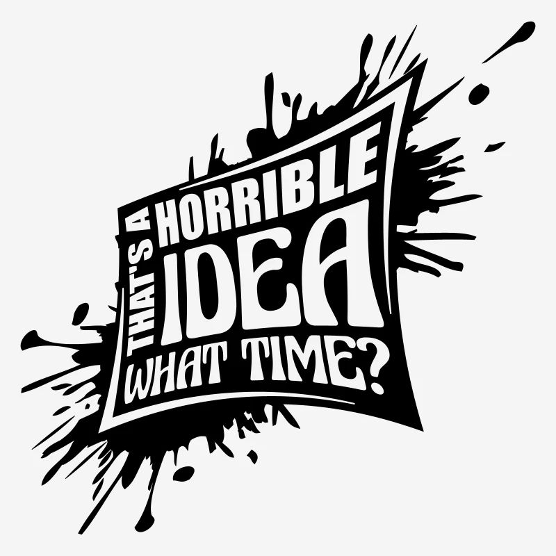 C’est une idée horrible