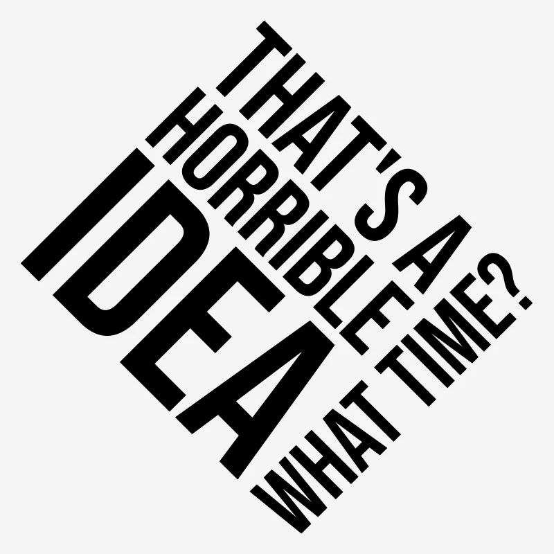 Thats a horrible Idea