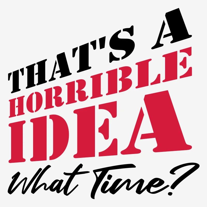 Saying Funny Terrible Idea