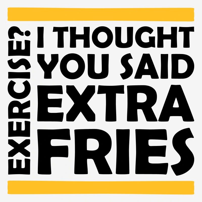 Exercise Extra Fries Quote