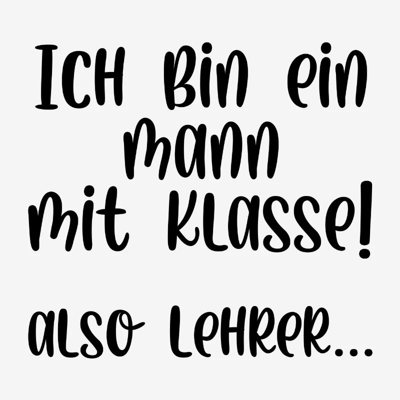 Ich bin ein Mann mit Klasse also Lehrer