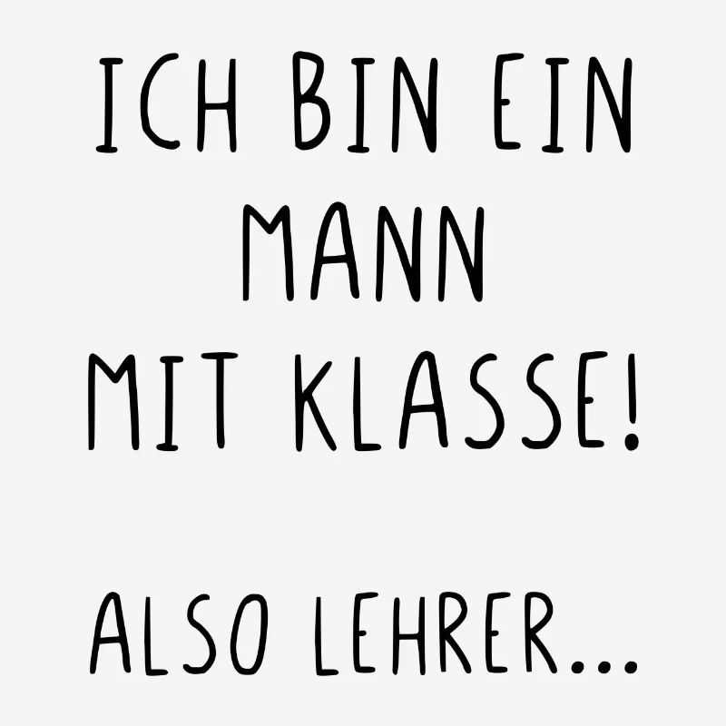 Ich bin ein Mann mit Klasse also Lehrer