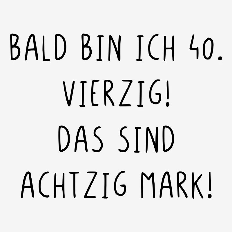 Bald bin ich vierzig das sind achtzig Mark