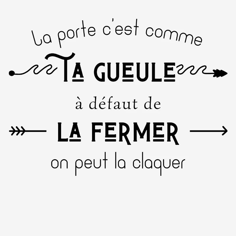 La porte c’est comme ta gueule