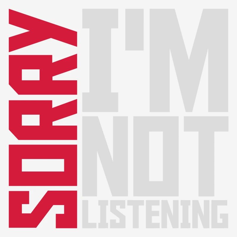 désolé de ne pas écouter