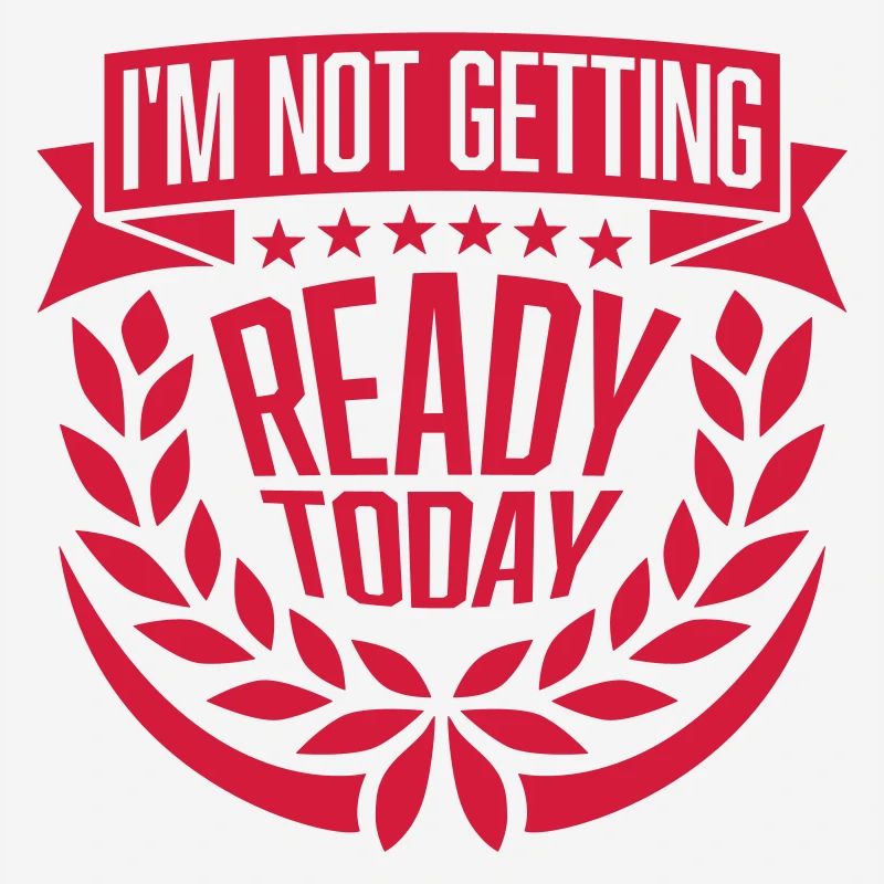 not getting ready today