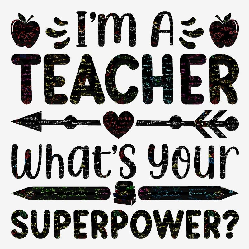 I'm a teacher Teacher Superpower superpower math