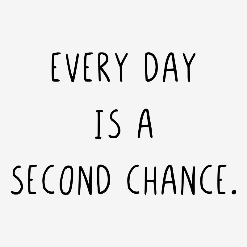 Every day is a second chance