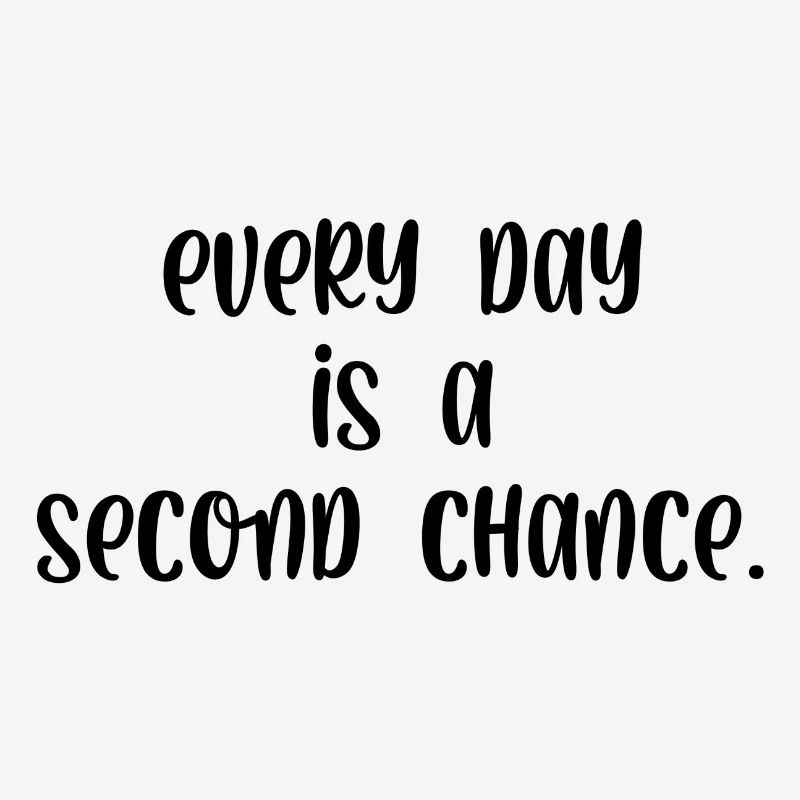 Every day is a second chance