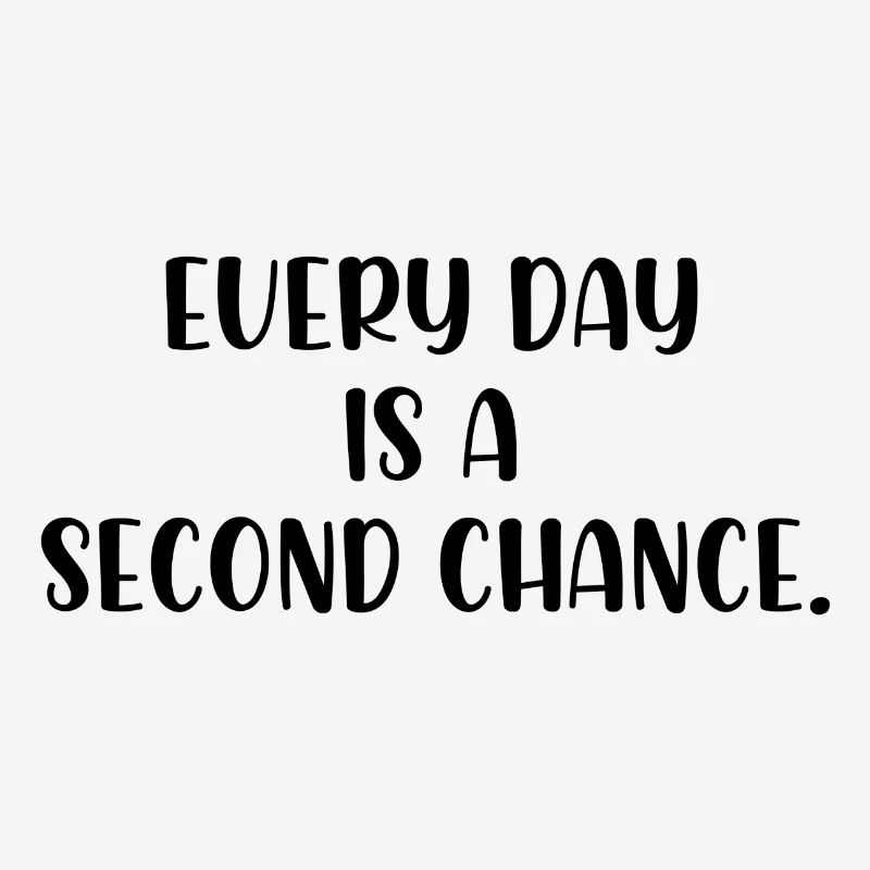 Every day is a second chance