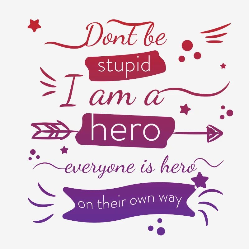 Sei nicht dumm, ich bin ein Held, jeder ist ein Held Zitat