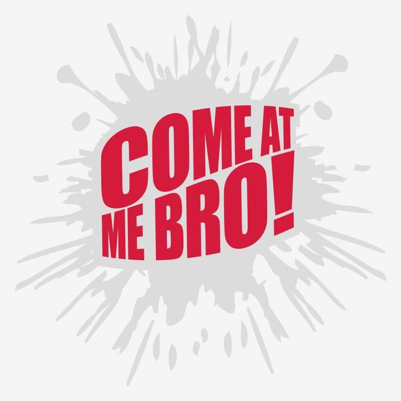 come at me bro