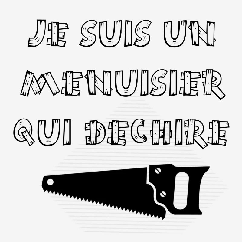 Je suis un menuisier qui déchire