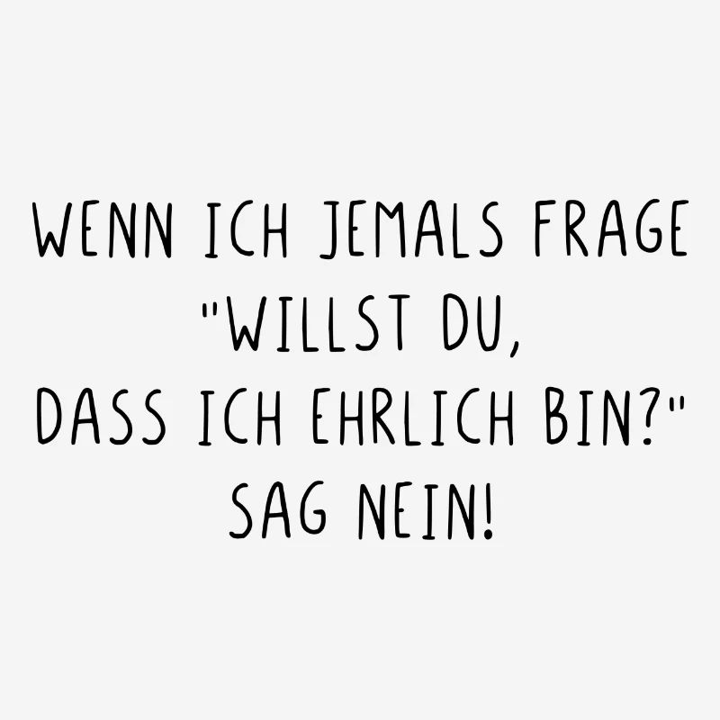 Willst du dass ich ehrlich bin sag nein