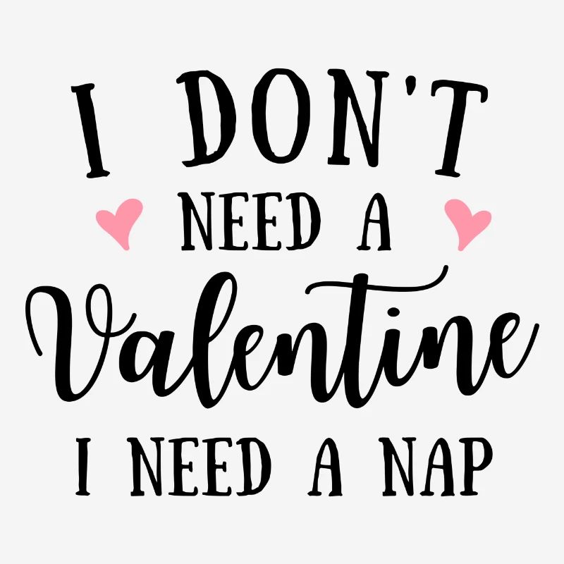 I don´t need a Valentine I need a Nap