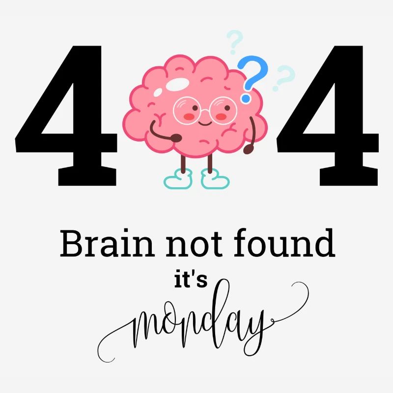 Brain not found it s Monday