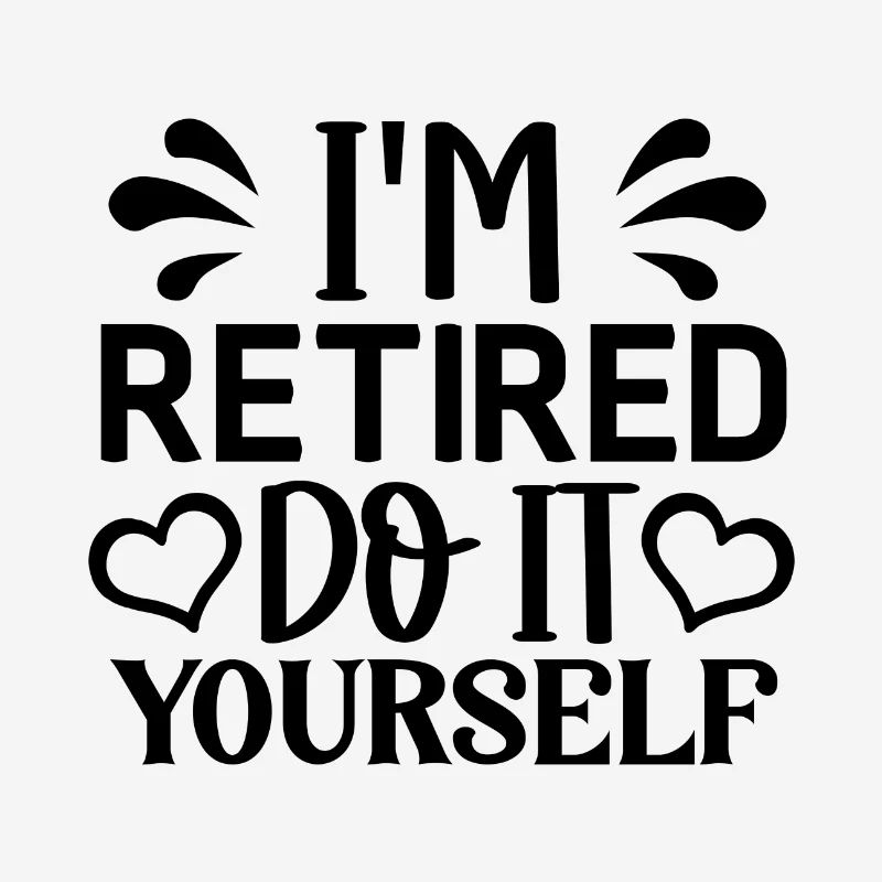 I ́m retired do it yourself