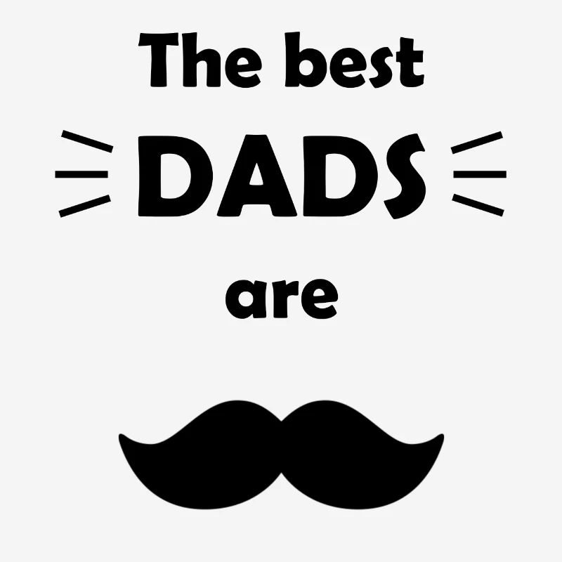 The best dads are mustachioed Dads