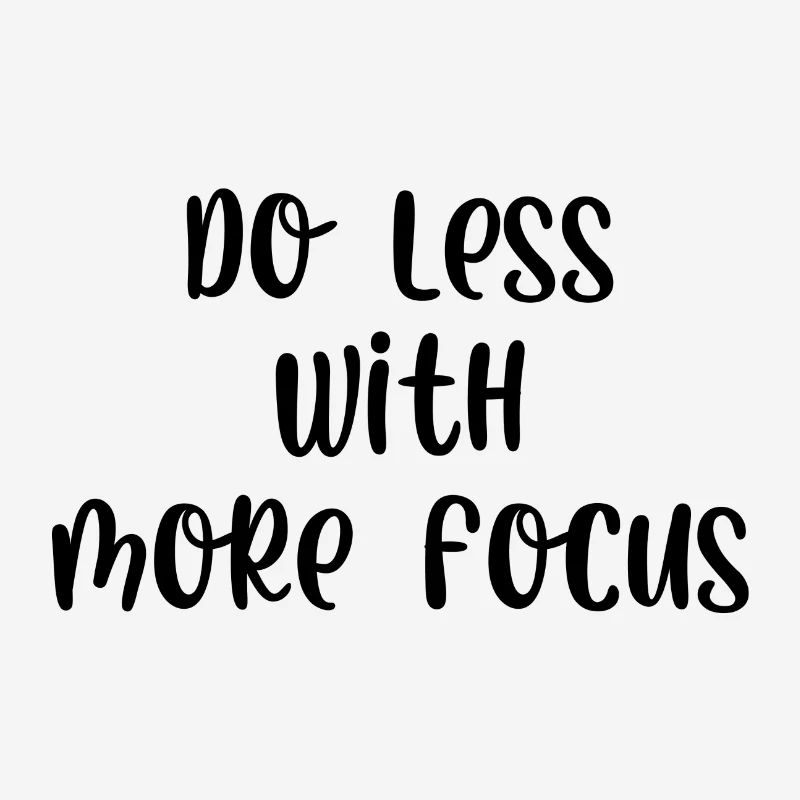 Faire moins avec plus de concentration